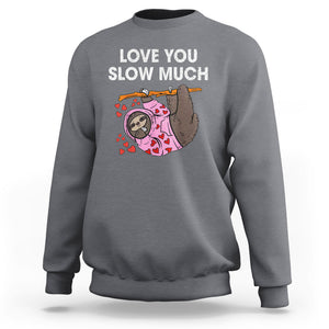 Valentine's Day Sweatshirt Love You Slow Much Funny Sloth Hearts Cute Lazy TS09 Charcoal Printyourwear