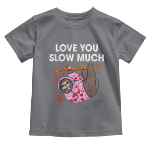 Valentine's Day Toddler T Shirt Love You Slow Much Cute Sloth Hearts Lazy TS09 Charcoal Print Your Wear