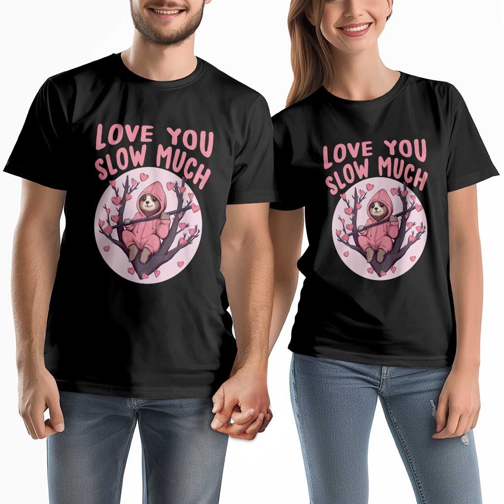 Valentine's Day Couple Matching T Shirt Love You Slow Much Funny Sloth Hearts Kawaii Lazy TS09 Black Print Your Wear