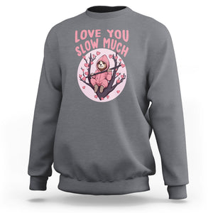 Valentine's Day Sweatshirt Love You Slow Much Funny Sloth Hearts Cute Lazy TS09 Charcoal Printyourwear