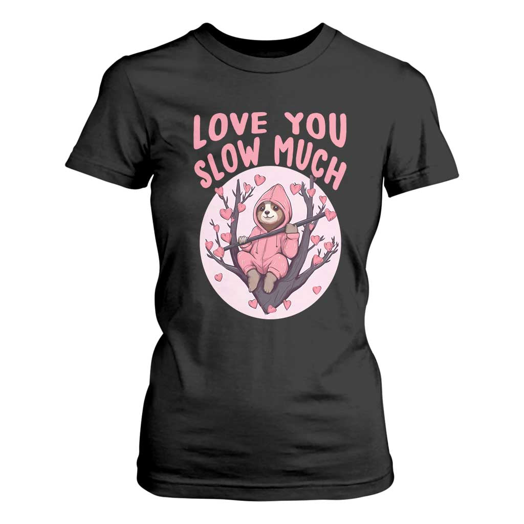 Valentine's Day T Shirt For Women Love You Slow Much Funny Sloth Hearts Cute Lazy TS09 Black Print Your Wear