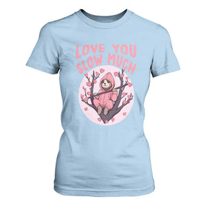 Valentine's Day T Shirt For Women Love You Slow Much Funny Sloth Hearts Cute Lazy TS09 Light Blue Print Your Wear