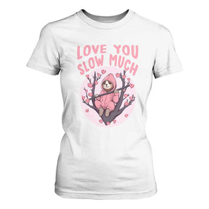 Valentine's Day T Shirt For Women Love You Slow Much Funny Sloth Hearts Cute Lazy TS09 White Print Your Wear