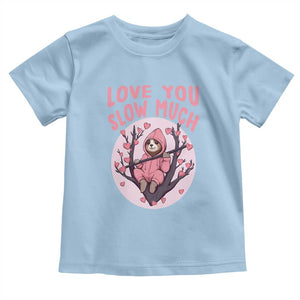 Valentine's Day Toddler T Shirt Love You Slow Much Funny Sloth Hearts Cute Lazy TS09 Light Blue Print Your Wear