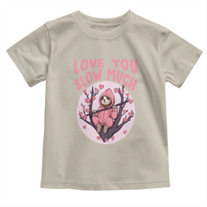 Valentine's Day Toddler T Shirt Love You Slow Much Funny Sloth Hearts Cute Lazy TS09 Sand Print Your Wear