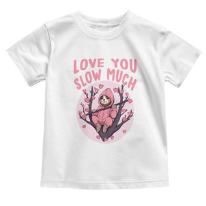 Valentine's Day Toddler T Shirt Love You Slow Much Funny Sloth Hearts Cute Lazy TS09 White Print Your Wear