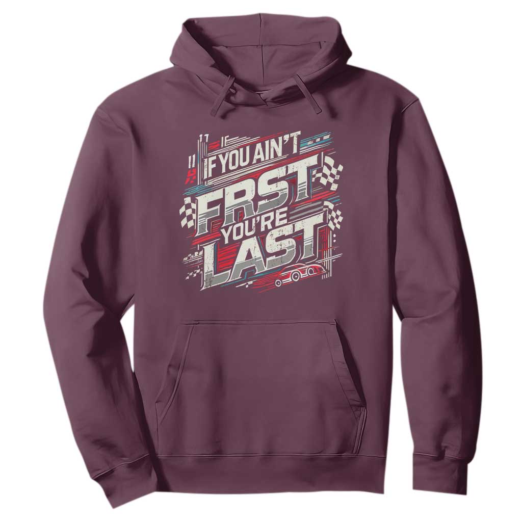 Racing Car Hoodie If You Ain't First You're Last TS09 Maroon Print Your Wear