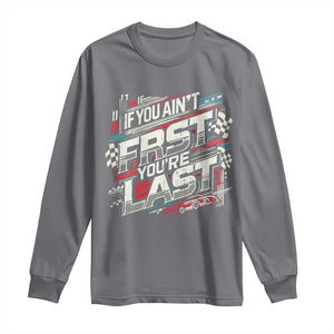 Racing Car Long Sleeve Shirt If You Ain't First You're Last TS09 Charcoal Print Your Wear