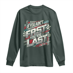Racing Car Long Sleeve Shirt If You Ain't First You're Last TS09 Dark Forest Green Print Your Wear