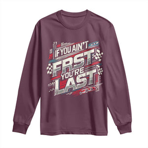 Racing Car Long Sleeve Shirt If You Ain't First You're Last TS09 Maroon Print Your Wear