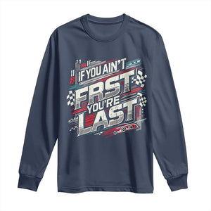 Racing Car Long Sleeve Shirt If You Ain't First You're Last TS09 Navy Print Your Wear