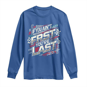 Racing Car Long Sleeve Shirt If You Ain't First You're Last TS09 Royal Blue Print Your Wear