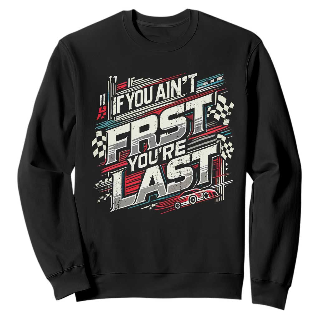 Racing Car Sweatshirt If You Ain't First You're Last TS09 Black Print Your Wear