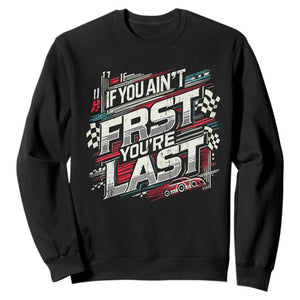 Racing Car Sweatshirt If You Ain't First You're Last TS09 Black Print Your Wear