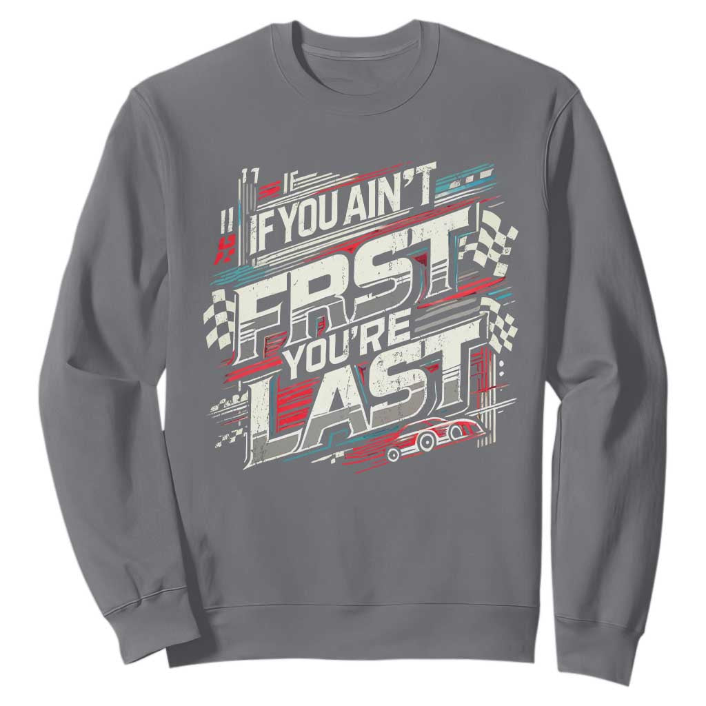 Racing Car Sweatshirt If You Ain't First You're Last TS09 Charcoal Print Your Wear