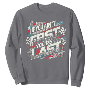 Racing Car Sweatshirt If You Ain't First You're Last TS09 Charcoal Print Your Wear
