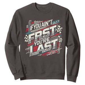 Racing Car Sweatshirt If You Ain't First You're Last TS09 Dark Chocolate Print Your Wear