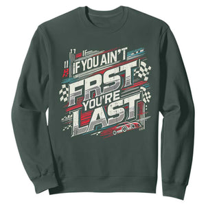 Racing Car Sweatshirt If You Ain't First You're Last TS09 Dark Forest Green Print Your Wear