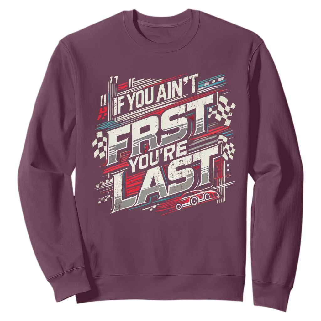 Racing Car Sweatshirt If You Ain't First You're Last TS09 Maroon Print Your Wear
