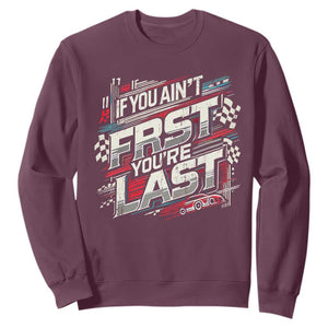 Racing Car Sweatshirt If You Ain't First You're Last TS09 Maroon Print Your Wear