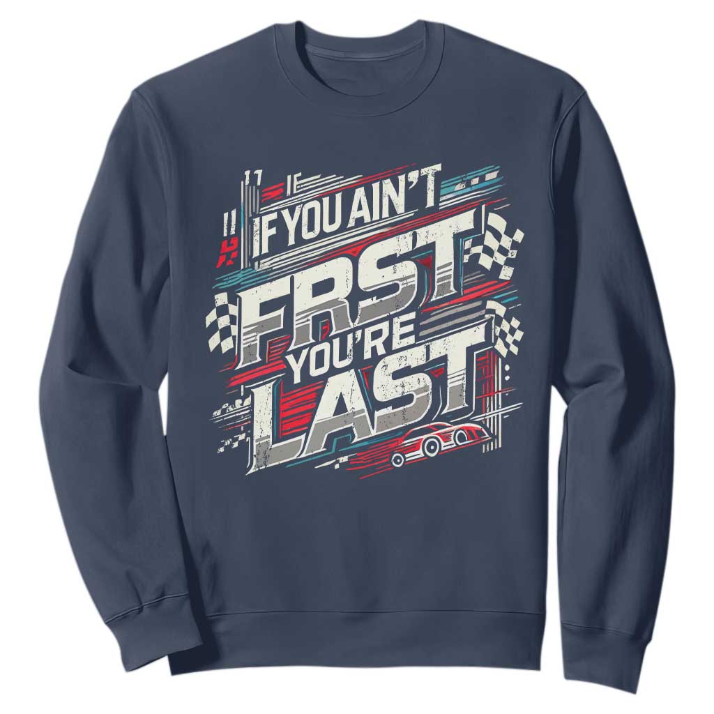Racing Car Sweatshirt If You Ain't First You're Last TS09 Navy Print Your Wear
