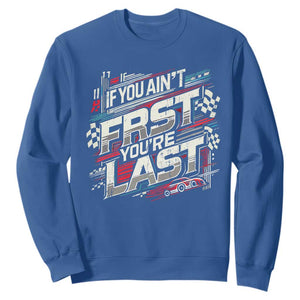 Racing Car Sweatshirt If You Ain't First You're Last TS09 Royal Blue Print Your Wear