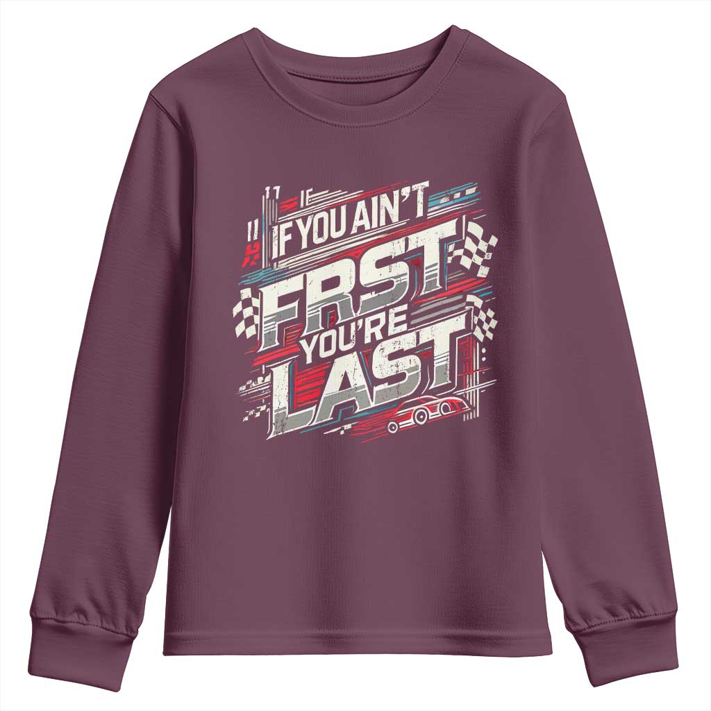 Racing Car Youth Sweatshirt If You Ain't First You're Last TS09 Maroon Print Your Wear