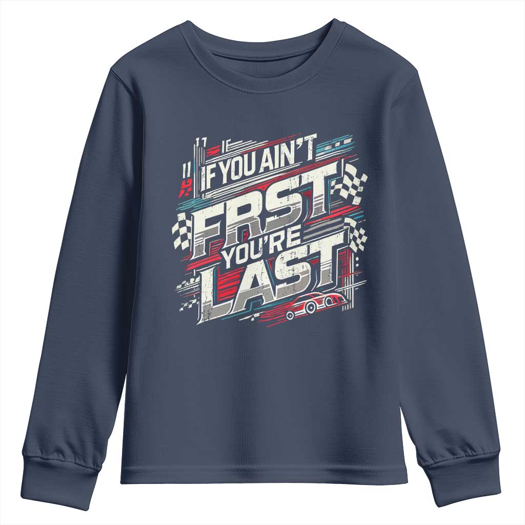 Racing Car Youth Sweatshirt If You Ain't First You're Last TS09 Navy Print Your Wear