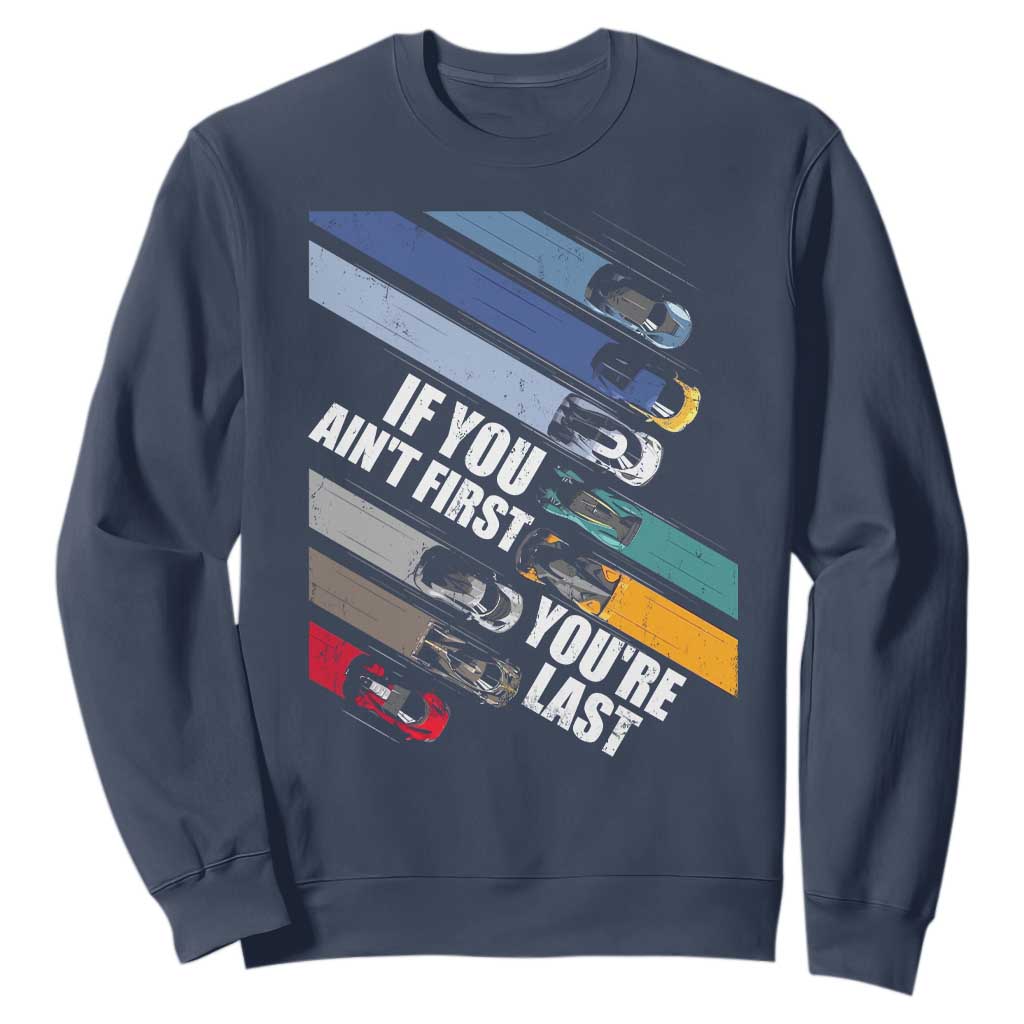 Car Racer Sweatshirt If You Ain't First You're Last TS09 Navy Print Your Wear