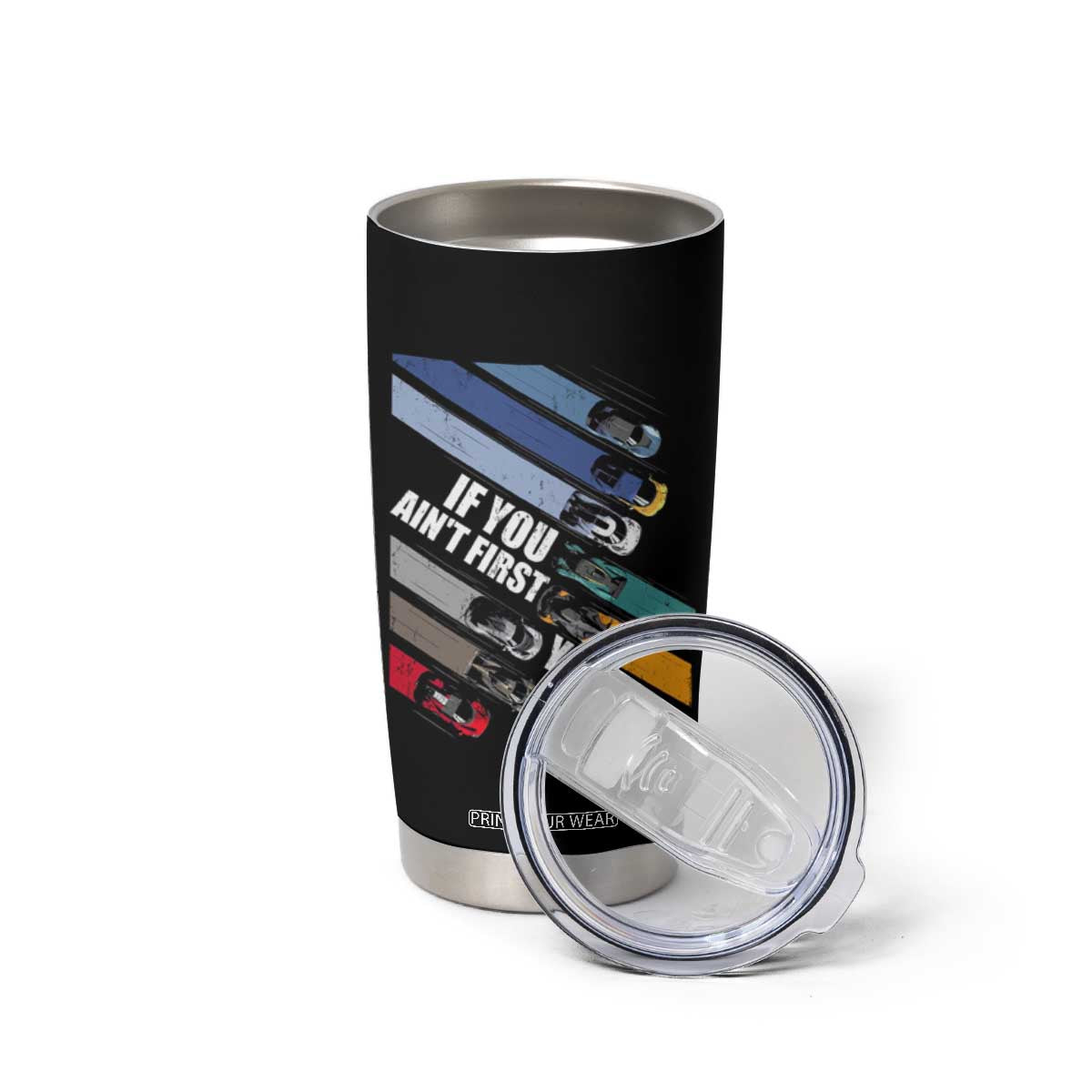 Car Racer Tumbler Cup If You Ain't First You're Last TS09 Print Your Wear