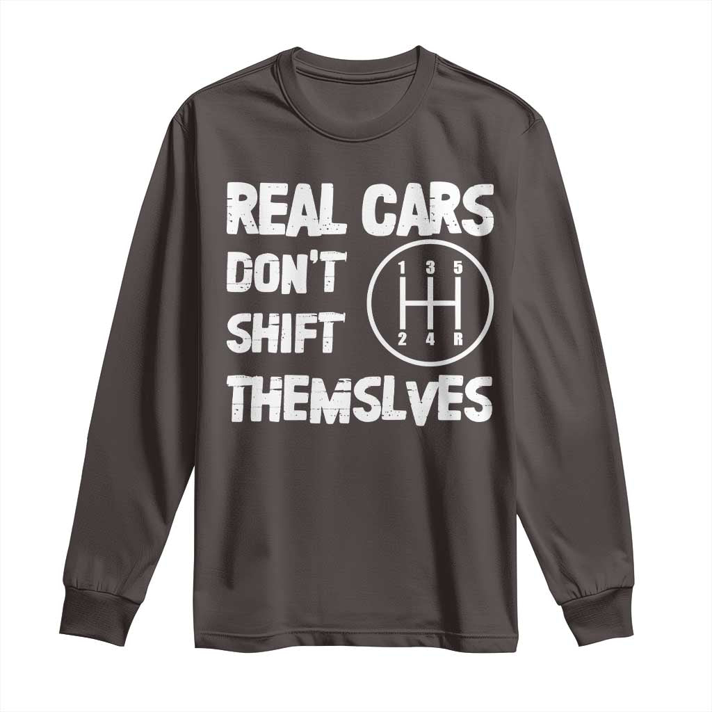 Racing Car Long Sleeve Shirt Real Cars Don't Shift Themselves TS09 Dark Chocolate Print Your Wear
