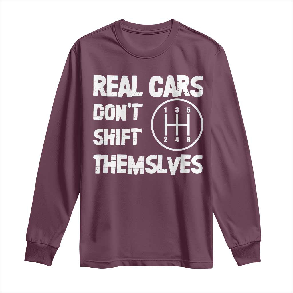 Racing Car Long Sleeve Shirt Real Cars Don't Shift Themselves TS09 Maroon Print Your Wear