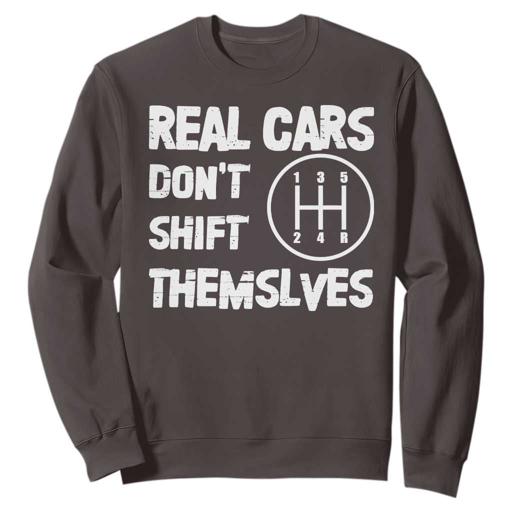 Racing Car Sweatshirt Real Cars Don't Shift Themselves TS09 Dark Chocolate Print Your Wear