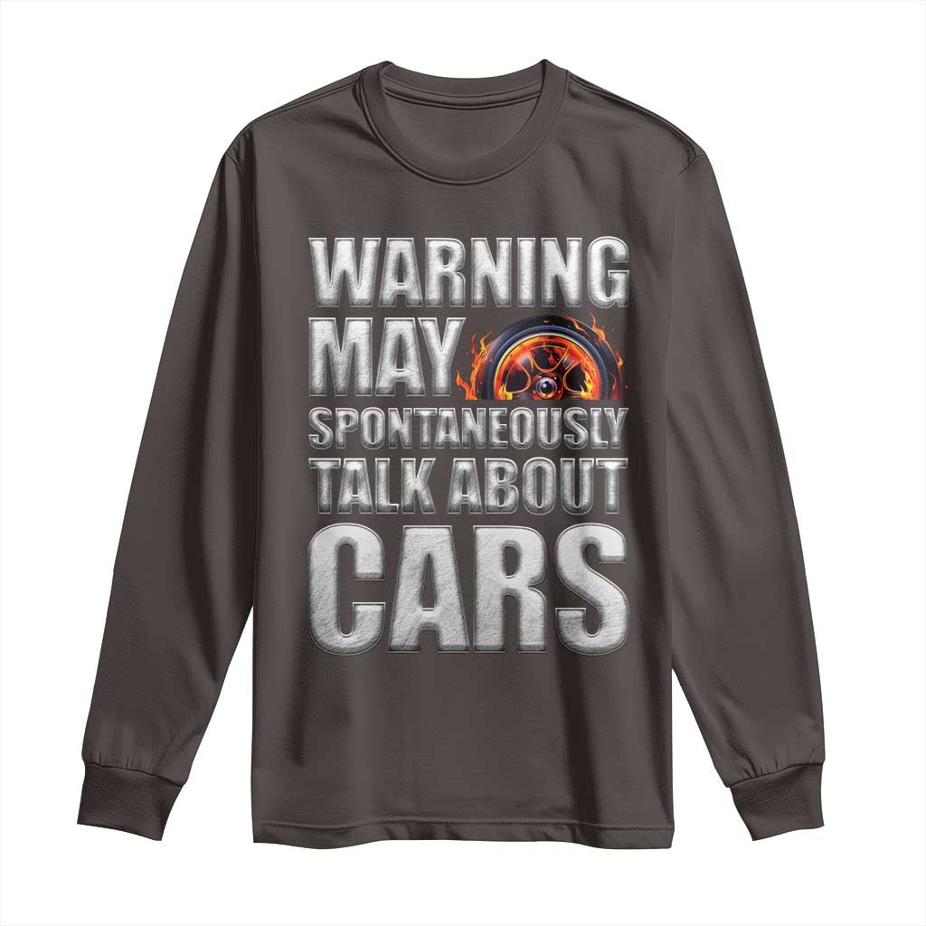 Car Lover Long Sleeve Shirt Warning May Spontaneously Talk About Cars TS09 Dark Chocolate Print Your Wear