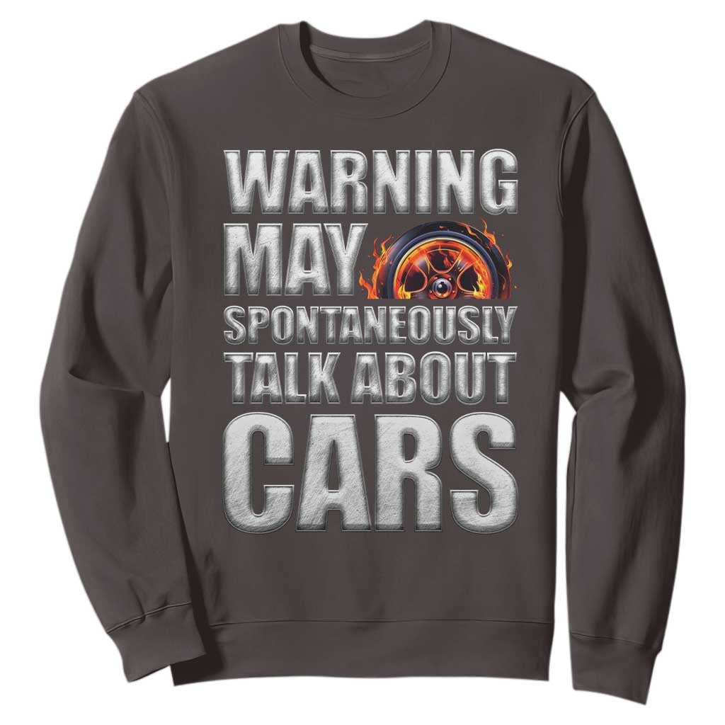 Car Lover Sweatshirt Warning May Spontaneously Talk About Cars TS09 Dark Chocolate Print Your Wear