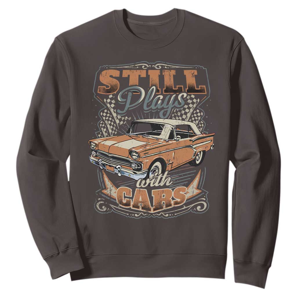 Funny Car Lover Sweatshirt Still Plays With Cars TS09 Dark Chocolate Print Your Wear
