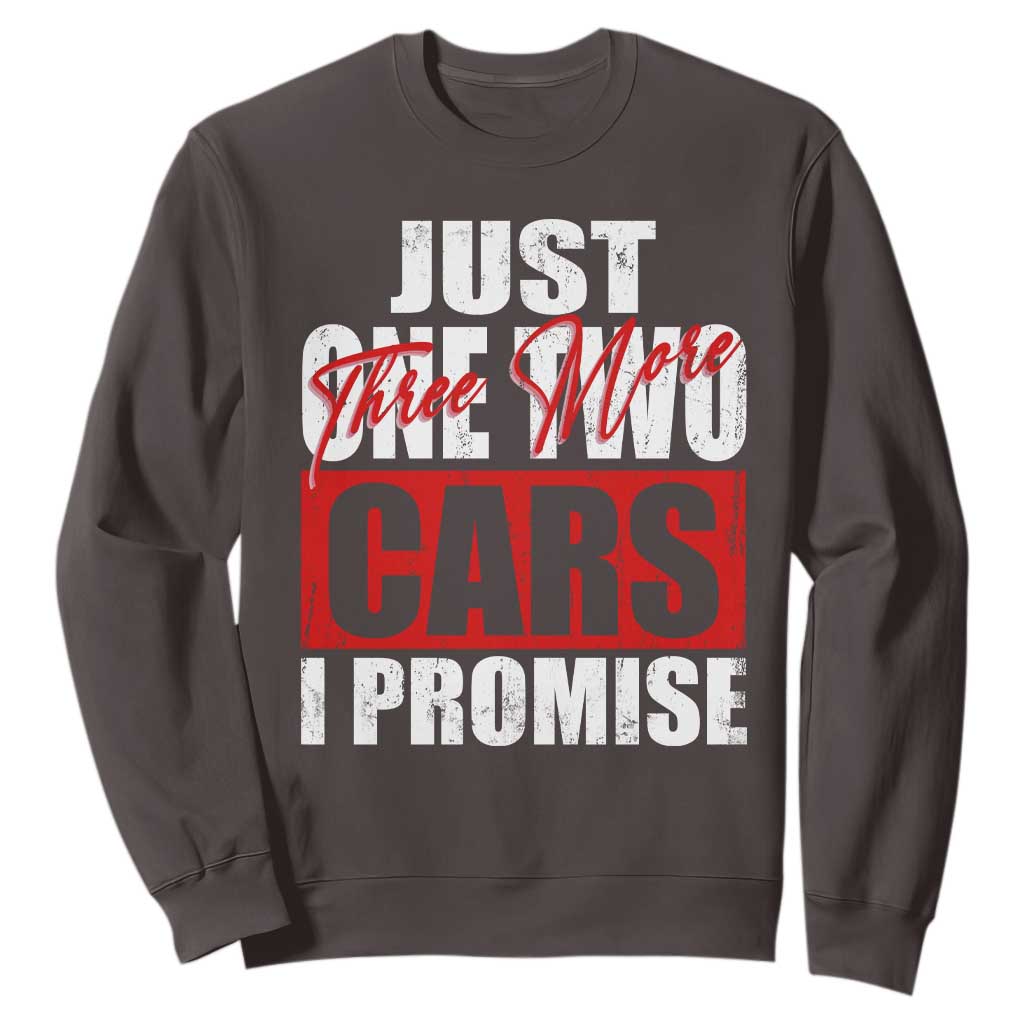 Funny Car Lover Sweatshirt Just One Two Three More Cars I Promise TS09 Dark Chocolate Print Your Wear