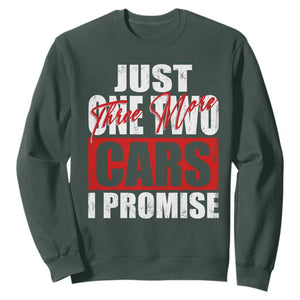 Funny Car Lover Sweatshirt Just One Two Three More Cars I Promise TS09 Dark Forest Green Print Your Wear