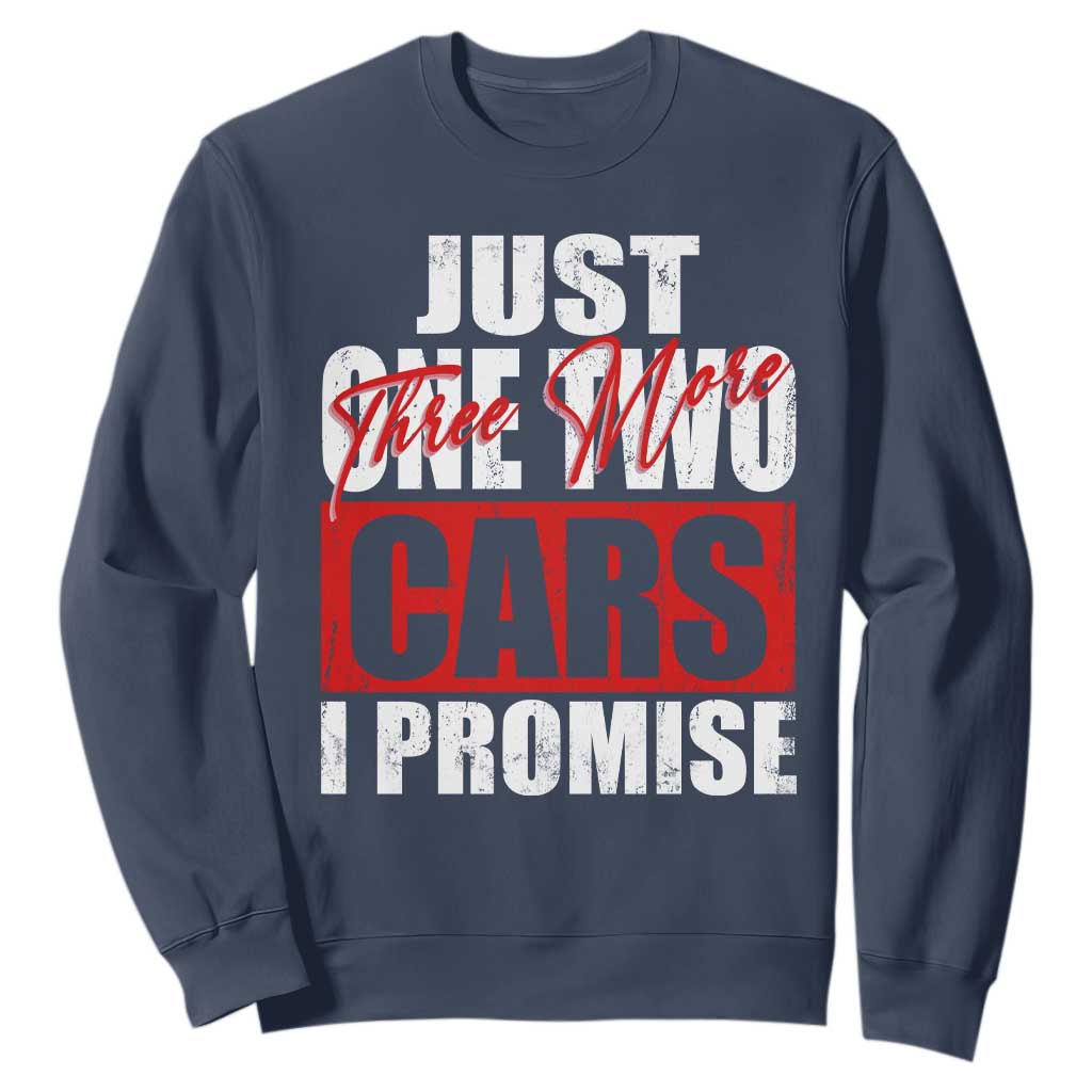 Funny Car Lover Sweatshirt Just One Two Three More Cars I Promise TS09 Navy Print Your Wear