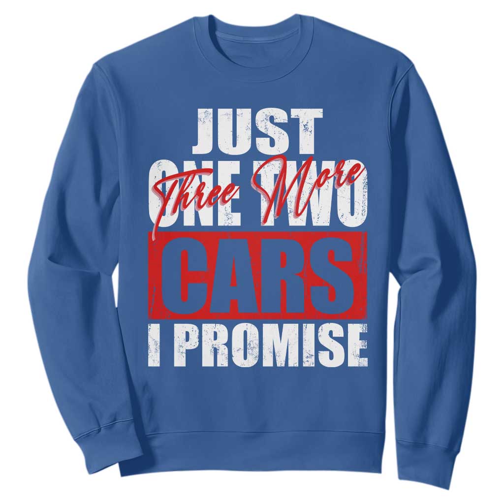 Funny Car Lover Sweatshirt Just One Two Three More Cars I Promise TS09 Royal Blue Print Your Wear