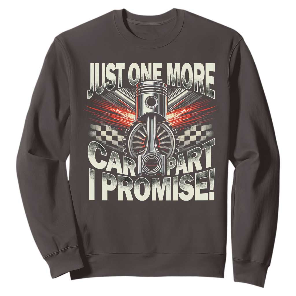 Funny Car Lover Sweatshirt Just One More Car Part I Promise TS09 Dark Chocolate Print Your Wear