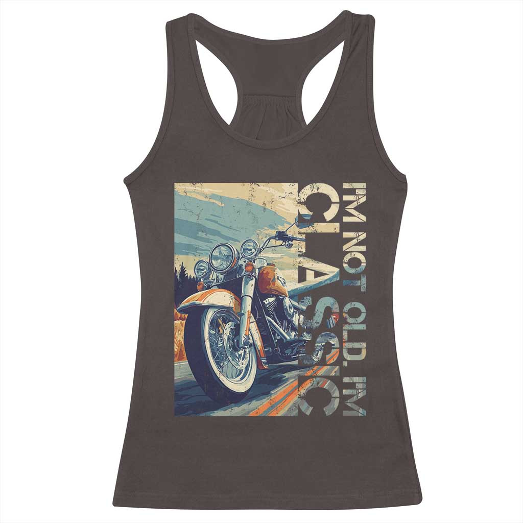 Funny Biker Racerback Tank Top I'm Not Old I'm Classic Motorcycle Rider TS09 Dark Chocolate Print Your Wear