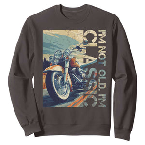 Funny Biker Sweatshirt I'm Not Old I'm Classic Motorcycle Rider TS09 Dark Chocolate Print Your Wear