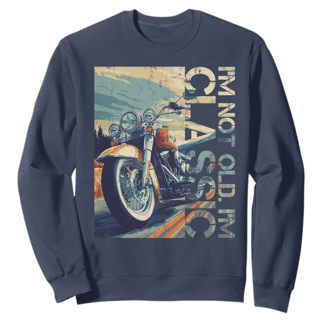 Funny Biker Sweatshirt I'm Not Old I'm Classic Motorcycle Rider TS09 Navy Print Your Wear