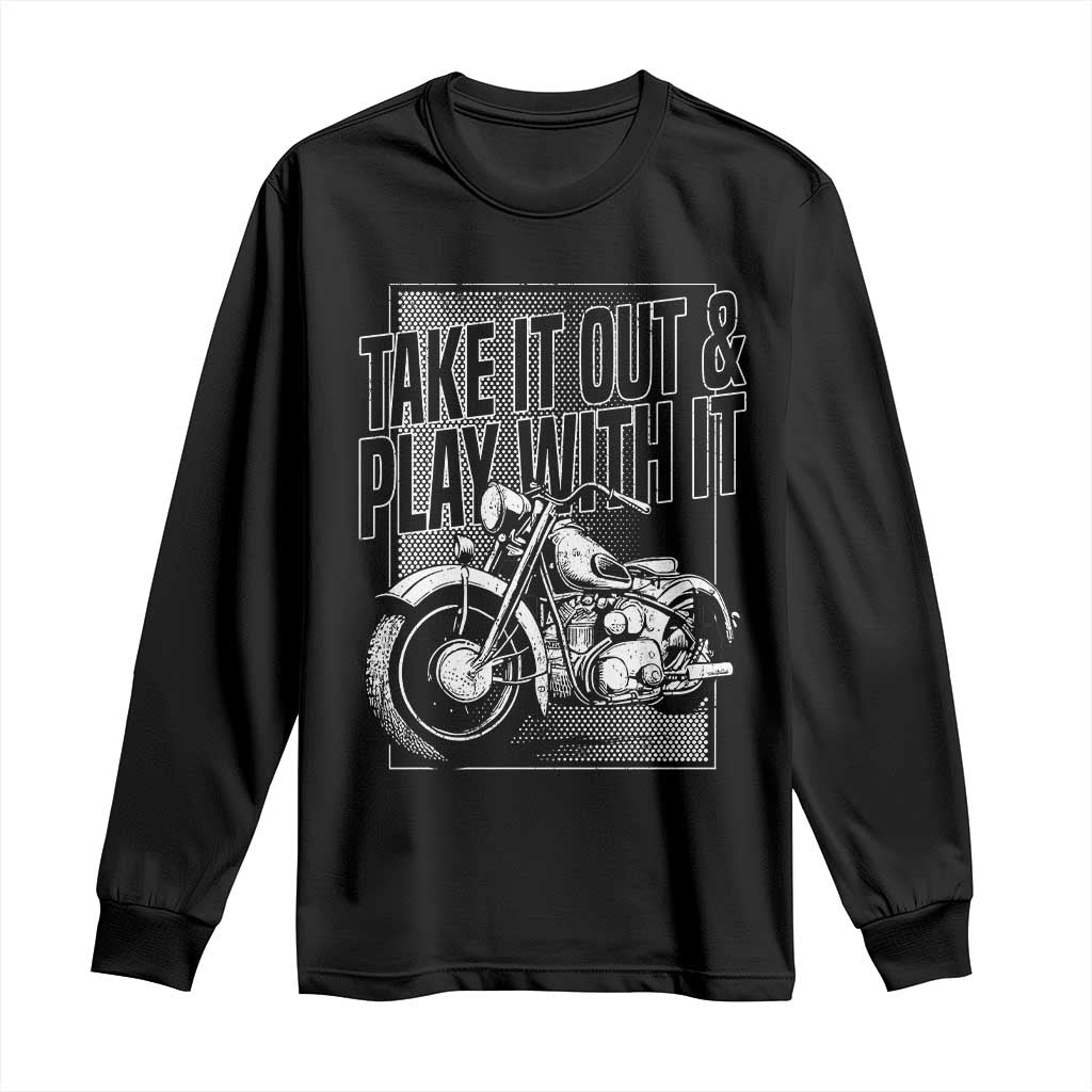 Motorcycle Rider Long Sleeve Shirt Take It Out And Play With It TS09 Black Print Your Wear