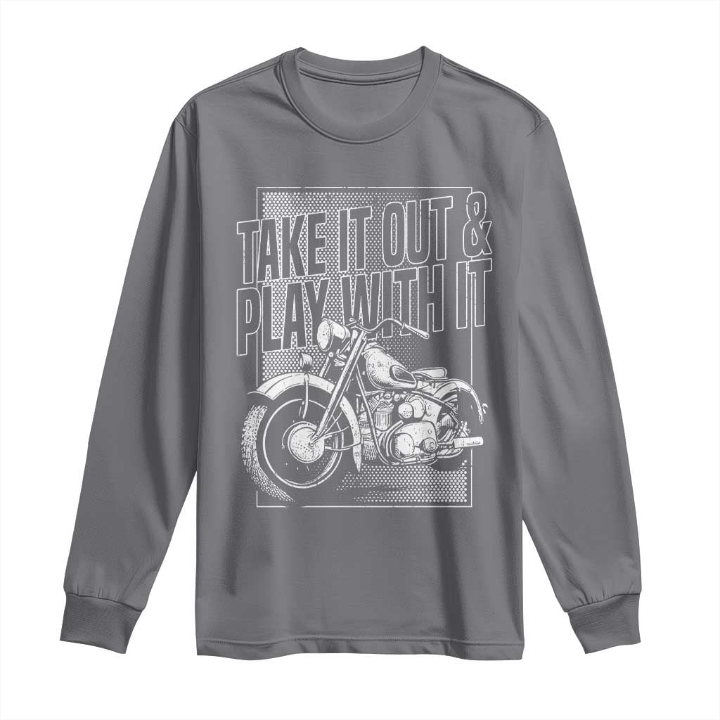 Motorcycle Rider Long Sleeve Shirt Take It Out And Play With It TS09 Charcoal Print Your Wear