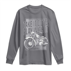 Motorcycle Rider Long Sleeve Shirt Take It Out And Play With It TS09 Charcoal Print Your Wear