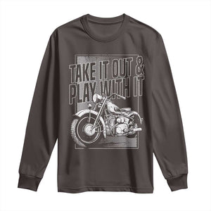 Motorcycle Rider Long Sleeve Shirt Take It Out And Play With It TS09 Dark Chocolate Print Your Wear