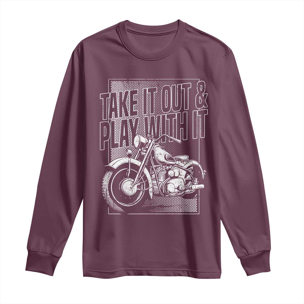 Motorcycle Rider Long Sleeve Shirt Take It Out And Play With It TS09 Maroon Print Your Wear