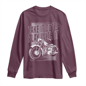 Motorcycle Rider Long Sleeve Shirt Take It Out And Play With It TS09 Maroon Print Your Wear